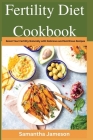 Fertility Diet Cookbook: Boost Your Fertility Naturally with Delicious and Nutritious Recipes By Samantha Jameson Cover Image