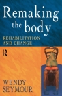 Remaking the Body: Rehabilitation and Change Cover Image