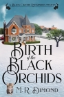 Birth of the Black Orchids: A Light-Hearted Christmas Tale of Going Home, Starting Over, and Murder-With Cats Cover Image