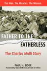 Father to the Fatherless: The Charles Mulli Story By Paul H. Boge, Bruce Wilkinson (Foreword by) Cover Image