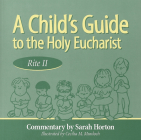 A Child's Guide to the Holy Eucharist: Rite II By Sarah Horton, Cecilia M. Murdoch (Illustrator) Cover Image