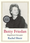 Betty Friedan: Magnificent Disrupter (Jewish Lives) By Rachel Shteir Cover Image