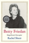 Betty Friedan: Magnificent Disrupter (Jewish Lives) Cover Image