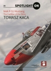 Naa P-51 Mustang: The Cadillac of the Skies (Spotlight on) By Tomasz Kaca, Tomasz Kaca (Illustrator) Cover Image
