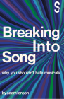 Breaking Into Song: Why You Shouldn't Hate Musicals Cover Image