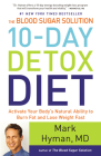The Blood Sugar Solution 10-Day Detox Diet: Activate Your Body's Natural Ability to Burn Fat and Lose Weight Fast By Dr. Mark Hyman, MD Cover Image