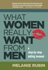 What Women Really Want from Men: A Step-by-Step Dating Manual By Melanie Rubin Cover Image