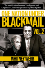 One Nation Under Blackmail: The Sordid Union Between Intelligence and Crime that Gave Rise to Jeffrey Epstein By Whitney Alyse Webb Cover Image
