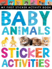 Baby Animals Sticker Activities (My First) By Jonathan Litton, Tiger Tales (Compiled by), Matthew Isherwood (Illustrator), Artful Doodlers (Illustrator) Cover Image