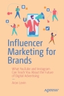 Influencer Marketing for Brands: What Youtube and Instagram Can Teach You about the Future of Digital Advertising Cover Image