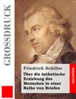 Über die ästhetische Erziehung des Menschen in einer Reihe von Briefen (Großdruck) By Friedrich Schiller Cover Image