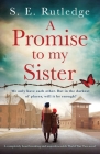 A Promise to My Sister: A completely heartbreaking and unputdownable World War Two novel By S. E. Rutledge Cover Image