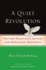 A Quiet Revolution: The First Palestinian Intifada and Nonviolent Resistance By Mary Elizabeth King, Jimmy Carter (Introduction by) Cover Image