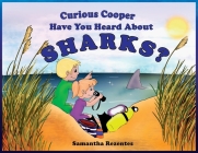 Curious Cooper Have You Heard About Sharks? By Samantha Rezentes Cover Image