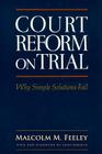 Court Reform on Trial: Why Simple Solutions Fail (Classics of Law & Society) Cover Image