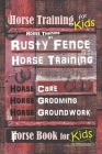 Horse Training for Kids, Horse Training By Rusty Fence Horse Training, Horse Care, Horse Grooming, Horse Groundwork, Horse Book for Kids By Rusty Foaler Cover Image