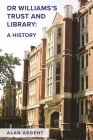 Dr Williams's Trust and Library: A History By Alan Argent Cover Image
