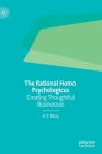 The Rational Homo Psychologicus: Creating Thoughtful Businesses Cover Image