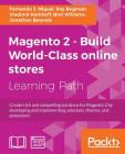 Magento 2 - Build World-Class online stores: Create rich and compelling solutions for Magento 2 by developing and implementing solutions, themes, and By Fernando J. Miguel, Ray Bogman, Vladimir Kerkhoff Cover Image