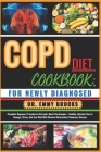 Copd Diet Cookbook: FOR NEWLY DIAGNOSED: Complete Beginner Procedures On Foods, Meal Plan Recipes + Healthy Lifestyle Tips To Manage, Stri Cover Image