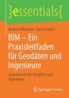 Bim - Ein Praxisleitfaden Für Geodäten Und Ingenieure: Grundwissen Für Geodäten Und Ingenieure (Essentials) Cover Image