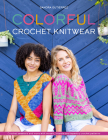 Colorful Crochet Knitwear: Crochet Sweaters and More with Mosaic, Intarsia and Tapestry Crochet Patterns By Sandra Gutierrez Cover Image