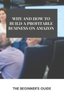 Why And How To Build A Profitable Business On Amazon: The Beginner's Guide: Fba Value Proposition Cover Image