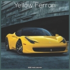 Yellow Ferrari 2021 Wall Calendar: Official Luxury Car 2021 Calendar By Luxury Cars 2021 Calendars Cover Image