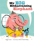 My Big Embarrassing Elephant By Angie Lucas, Pierre Collet-Derby (Illustrator) Cover Image