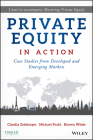 Private Equity in Action: Case Studies from Developed and Emerging Markets By Claudia Zeisberger, Michael Prahl, Bowen White Cover Image