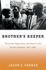 Brother's Keeper: The United States, Race, and Empire in the British Caribbean, 1937-1962 Cover Image