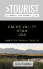 Greater Than a Tourist-Cache Valley Utah USA: 50 Travel Tips from a Local By Greater Than a. Tourist, Jenna Singleton Cover Image
