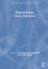 Made in Ireland: Studies in Popular Music (Routledge Global Popular Music) By Áine Mangaoang (Editor), John O'Flynn (Editor), Lonán Ó. Briain (Editor) Cover Image