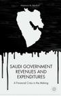 Saudi Government Revenues and Expenditures: A Financial Crisis in the Making Cover Image