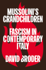 Mussolini's Grandchildren: Fascism in Contemporary Italy By David Broder Cover Image
