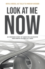 Look At Me Now: An inspiring story of surviving childhood negligence against all odds By Miriam Weiser Cover Image