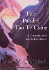 The Parallel Tao Te Ching: A Comparison of English Translations By Larry N. Campbell Cover Image