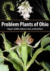 Problem Plants of Ohio By Megan E. Griffiths, Melissa A. Davis, David Ward Cover Image