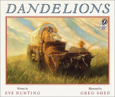 Dandelions By Eve Bunting, Greg Shed (Illustrator) Cover Image