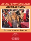 Asian Feminisms and Youth Activism: Focus on India and Pakistan By Nilanjana Paul (Editor), Namita Goswami (Editor), Sailaja Nandigama (Editor) Cover Image