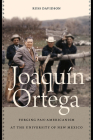 Joaquín Ortega: Forging Pan-Americanism at the University of New Mexico (Contextos) By Russ Davidson Cover Image