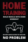Home Training: build muscle with home workout: do not have access to the gym no problem By Michael Wenz Cover Image