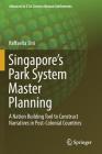 Singapore's Park System Master Planning: A Nation Building Tool to Construct Narratives in Post-Colonial Countries (Advances in 21st Century Human Settlements) By Raffaella Sini Cover Image