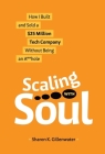 Scaling with Soul: How I Built and Sold a $25 Million Tech Company Without Being an A**hole By Sharon K. Gillenwater Cover Image