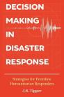Decision Making in Disaster Response: Strategies for Frontline Humanitarian Responders Cover Image