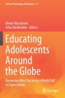 Educating Adolescents Around the Globe: Becoming Who You Are in a World Full of Expectations (Cultural Psychology of Education #11) By Meike Watzlawik (Editor), Alina Burkholder (Editor) Cover Image