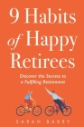 9 Habits of Happy Retirees: Discover the Secrets to a Fulfilling Retirement Cover Image