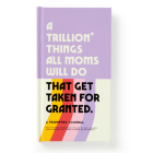 A Trillion Things All Moms Will Do That Get Taken For Granted: A Prompted Journal By Brass Brass Monkey, Galison Cover Image