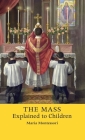 The Mass Explained to Children By Maria Montessori, Matthew A. Delaney (Foreword by) Cover Image