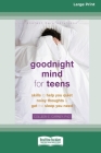 Goodnight Mind for Teens: Skills to Help You Quiet Noisy Thoughts and Get the Sleep You Need [16pt Large Print Edition] By Colleen E. Carney Cover Image